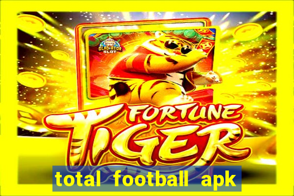 total football apk mod dinheiro infinito